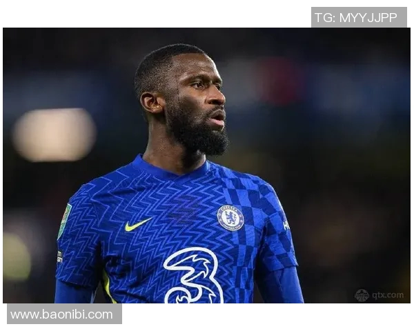 吕迪格的崛起与挑战：从默默无闻到足坛明星的奋斗历程